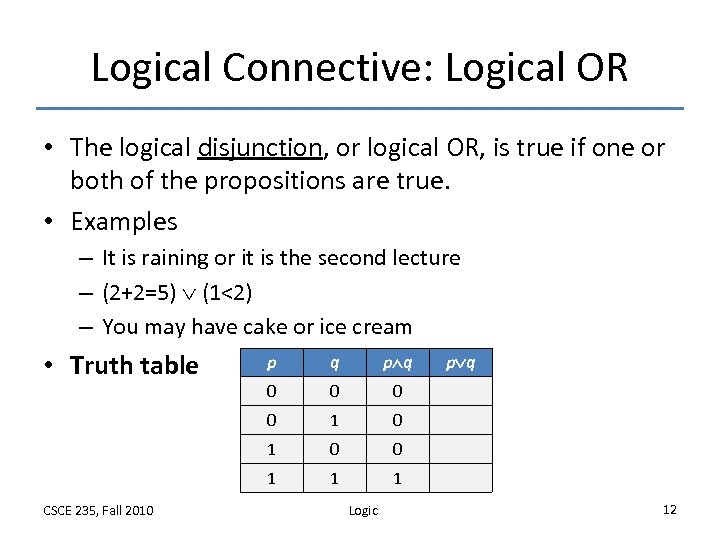 Logical Connective: Logical OR • The logical disjunction, or logical OR, is true if