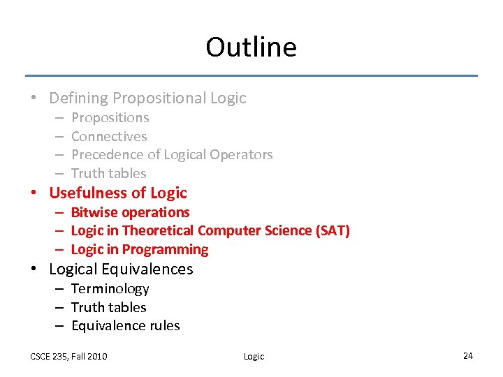 Outline • Defining Propositional Logic – – Propositions Connectives Precedence of Logical Operators Truth