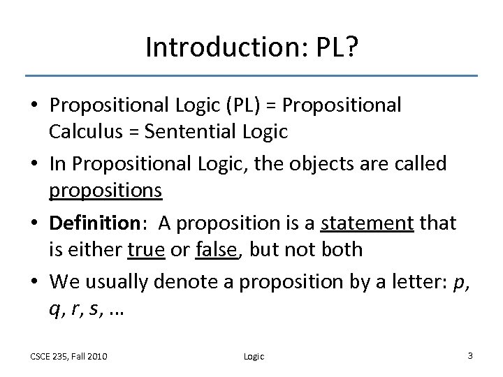 Introduction: PL? • Propositional Logic (PL) = Propositional Calculus = Sentential Logic • In