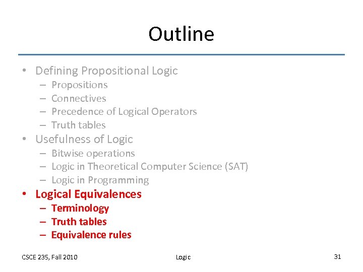 Outline • Defining Propositional Logic – – Propositions Connectives Precedence of Logical Operators Truth
