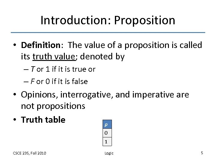 Introduction: Proposition • Definition: The value of a proposition is called its truth value;