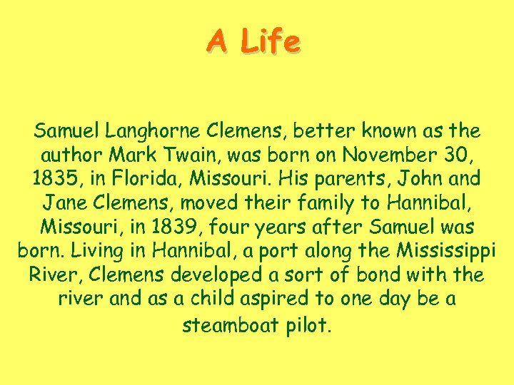 A Life Samuel Langhorne Clemens, better known as the author Mark Twain, was born