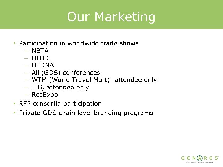Our Marketing • Participation in worldwide trade shows – NBTA – HITEC – HEDNA