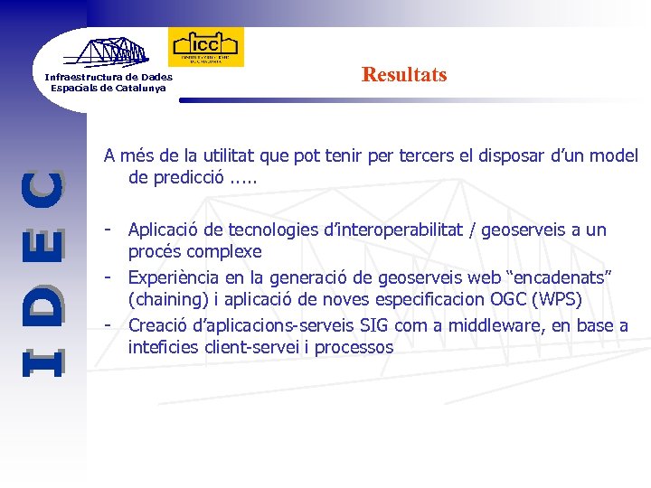 Infraestructura de Dades Espacials de Catalunya Resultats A més de la utilitat que pot