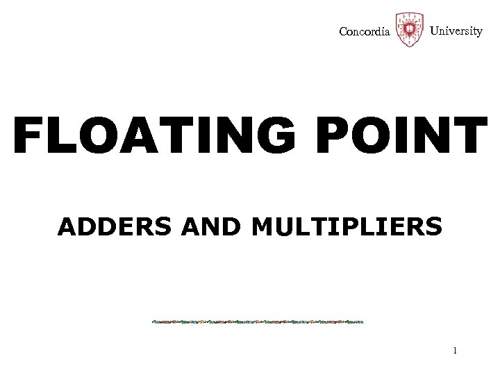 Concordia University FLOATING POINT ADDERS AND MULTIPLIERS 1 