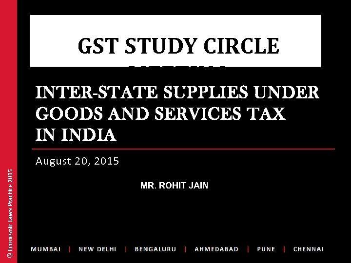GST STUDY CIRCLE MEETING INTER-STATE SUPPLIES UNDER GOODS AND SERVICES TAX IN INDIA ©