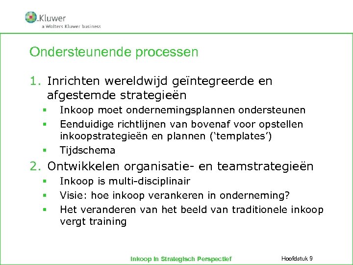 Ondersteunende processen 1. Inrichten wereldwijd geïntegreerde en afgestemde strategieën § § § Inkoop moet