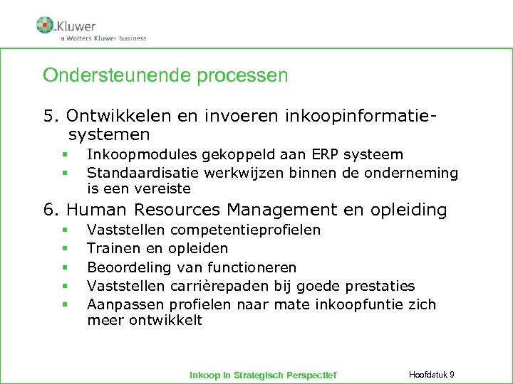 Ondersteunende processen 5. Ontwikkelen en invoeren inkoopinformatiesystemen § § Inkoopmodules gekoppeld aan ERP systeem