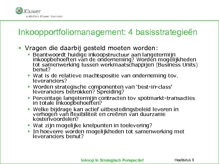 Inkoopportfoliomanagement: 4 basisstrategieën § Vragen die daarbij gesteld moeten worden: § Beantwoordt huidige inkoopstructuur