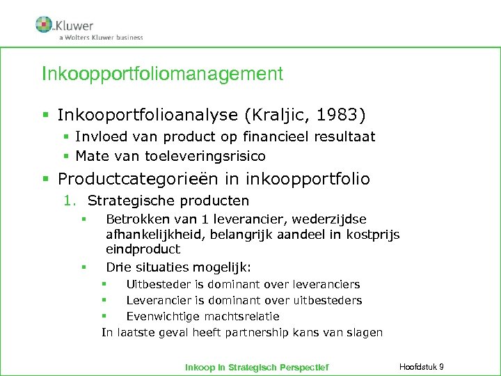 Inkoopportfoliomanagement § Inkooportfolioanalyse (Kraljic, 1983) § Invloed van product op financieel resultaat § Mate