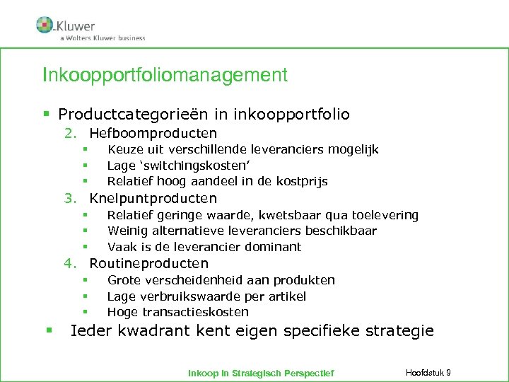 Inkoopportfoliomanagement § Productcategorieën in inkoopportfolio 2. Hefboomproducten § § § Keuze uit verschillende leveranciers