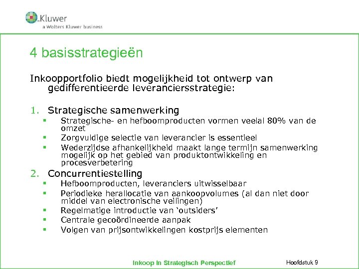 4 basisstrategieën Inkoopportfolio biedt mogelijkheid tot ontwerp van gedifferentieerde leveranciersstrategie: 1. Strategische samenwerking §