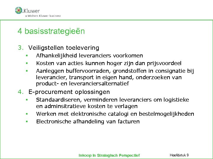 4 basisstrategieën 3. Veiligstellen toelevering § § § Afhankelijkheid leveranciers voorkomen Kosten van acties