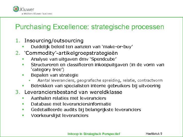 Purchasing Excellence: strategische processen 1. Insourcing/outsourcing Duidelijk beleid ten aanzien van ‘make-or-buy’ § 2.