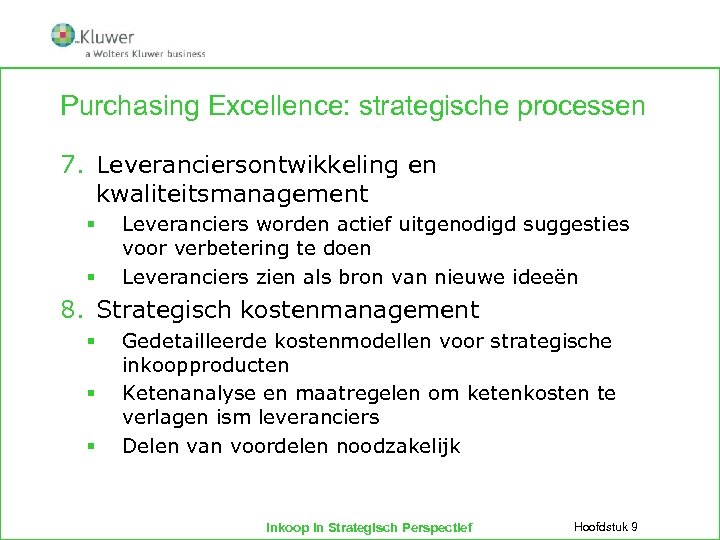 Purchasing Excellence: strategische processen 7. Leveranciersontwikkeling en kwaliteitsmanagement § § Leveranciers worden actief uitgenodigd