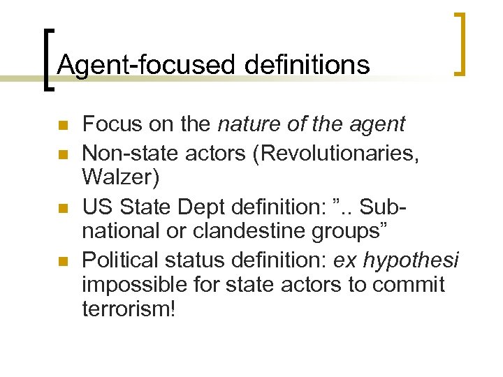 Agent-focused definitions n n Focus on the nature of the agent Non-state actors (Revolutionaries,