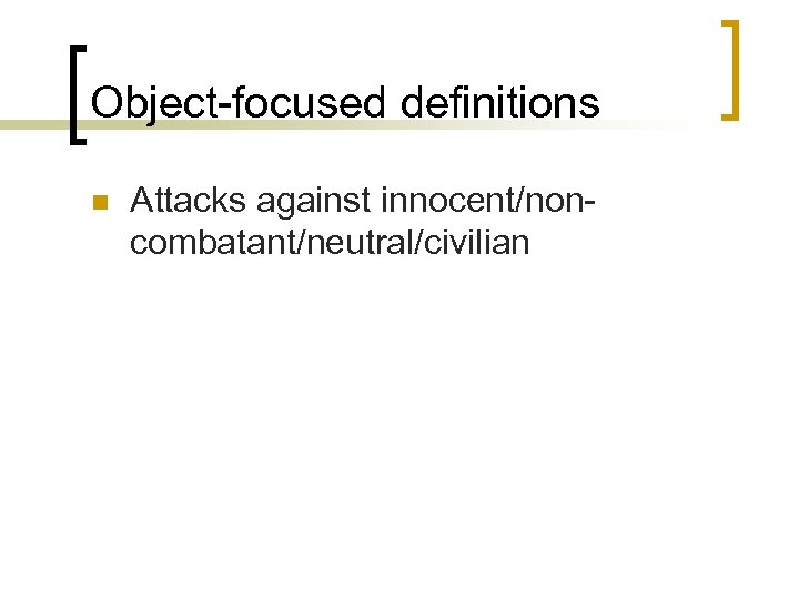 Object-focused definitions n Attacks against innocent/noncombatant/neutral/civilian 