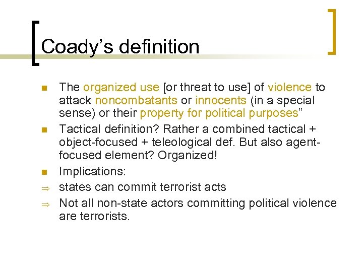 Coady’s definition n Þ Þ The organized use [or threat to use] of violence
