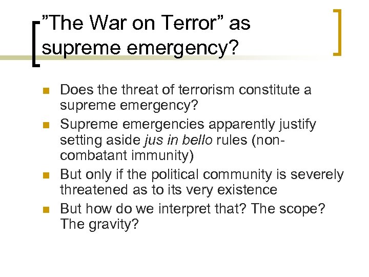 ”The War on Terror” as supreme emergency? n n Does the threat of terrorism