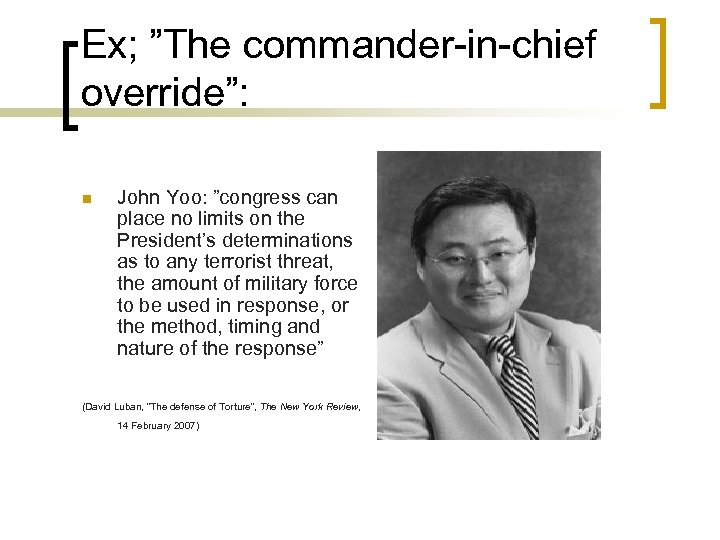 Ex; ”The commander-in-chief override”: n John Yoo: ”congress can place no limits on the