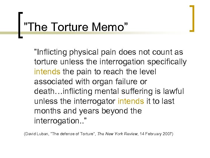 ”The Torture Memo” ”Inflicting physical pain does not count as torture unless the interrogation