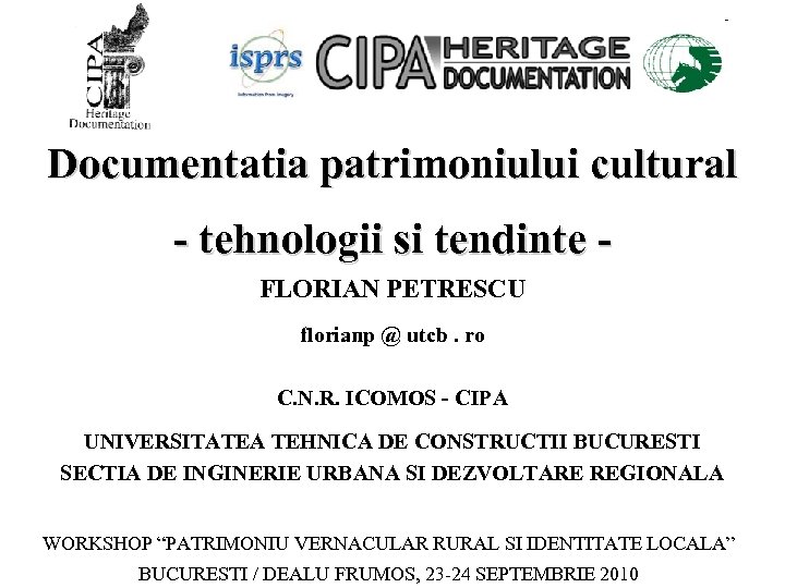 Documentatia patrimoniului cultural - tehnologii si tendinte FLORIAN PETRESCU florianp @ utcb. ro C.