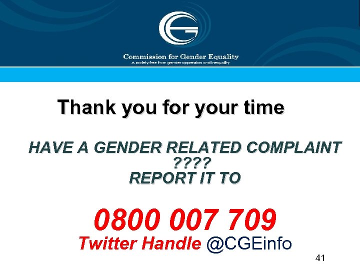 Thank you for your time HAVE A GENDER RELATED COMPLAINT ? ? REPORT IT