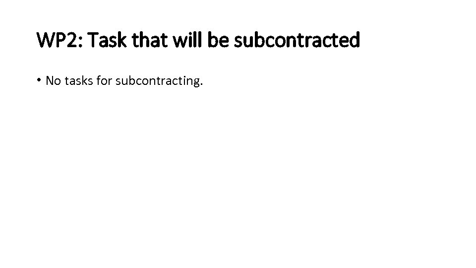 WP 2: Task that will be subcontracted • No tasks for subcontracting. 