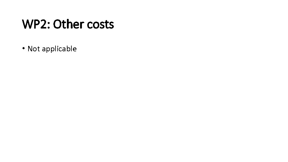 WP 2: Other costs • Not applicable 