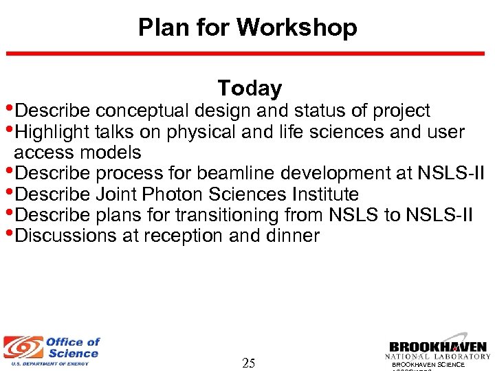 Plan for Workshop Today • Describe conceptual design and status of project • Highlight