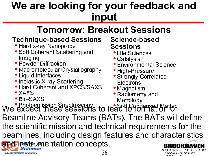 We are looking for your feedback and input Tomorrow: Breakout Sessions Technique-based Sessions Science-based