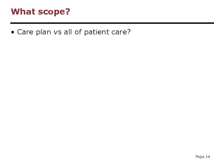 What scope? • Care plan vs all of patient care? Page 14 