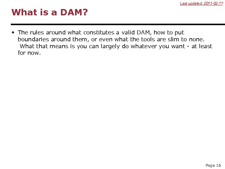 Last updated: 2011 -02 -? ? What is a DAM? • The rules around