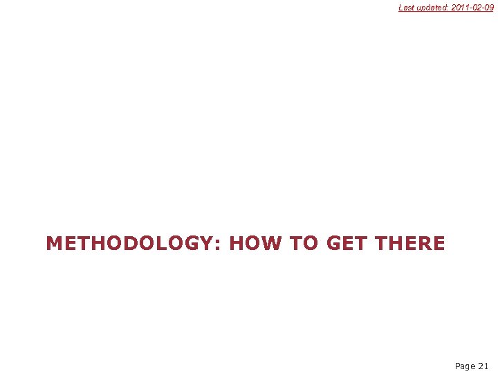 Last updated: 2011 -02 -09 METHODOLOGY: HOW TO GET THERE Page 21 