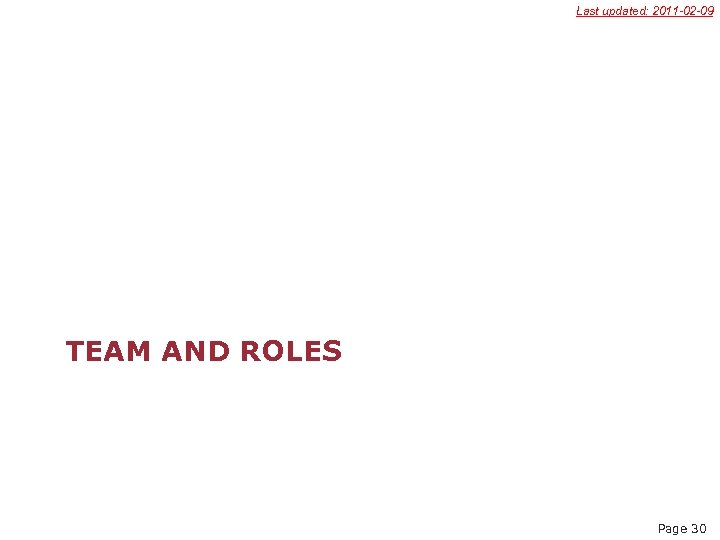 Last updated: 2011 -02 -09 TEAM AND ROLES Page 30 