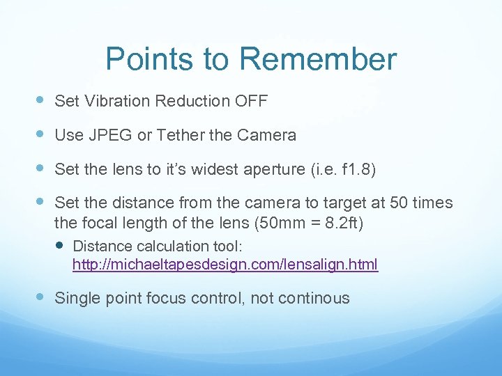 Points to Remember Set Vibration Reduction OFF Use JPEG or Tether the Camera Set