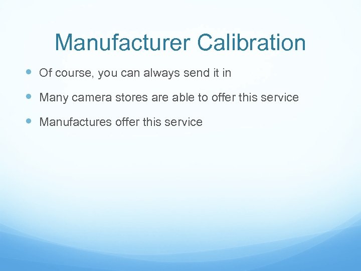 Manufacturer Calibration Of course, you can always send it in Many camera stores are