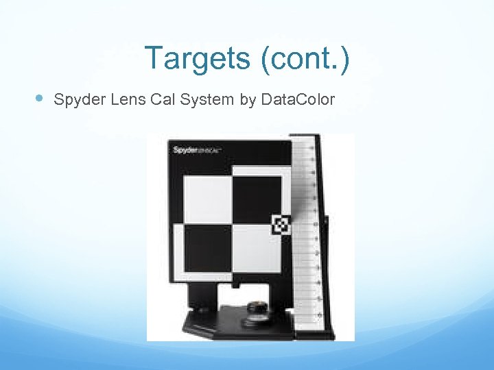 Targets (cont. ) Spyder Lens Cal System by Data. Color 