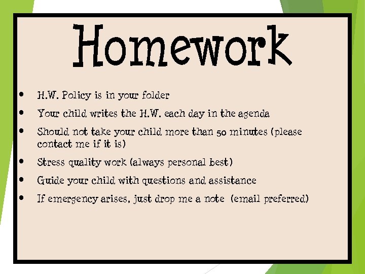  • H. W. Policy is in your folder • Your child writes the