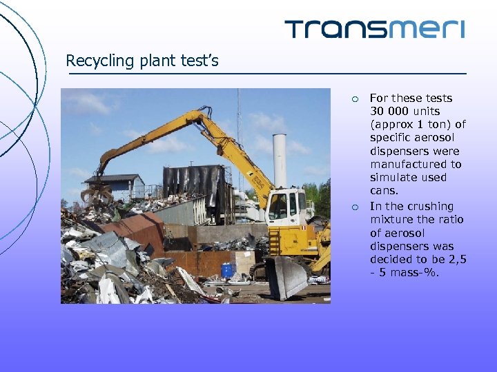 Recycling plant test’s ¡ ¡ For these tests 30 000 units (approx 1 ton)