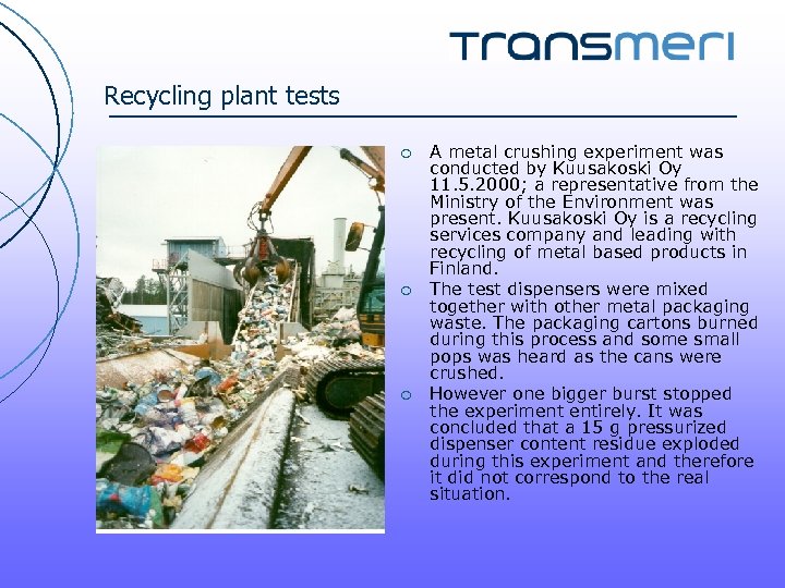 Recycling plant tests ¡ ¡ ¡ A metal crushing experiment was conducted by Kuusakoski