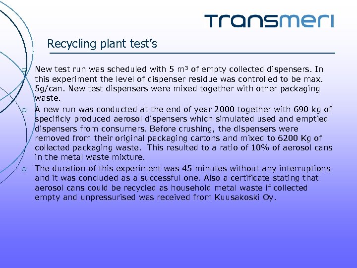 Recycling plant test’s ¡ ¡ ¡ New test run was scheduled with 5 m