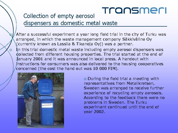 Collection of empty aerosol dispensers as domestic metal waste ¡ ¡ After a successful