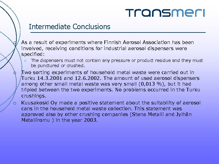 Intermediate Conclusions ¡ As a result of experiments where Finnish Aerosol Association has been