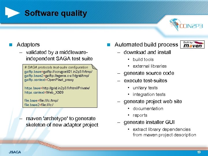 Software quality n Adaptors – validated by a middlewareindependent SAGA test suite # SAGA