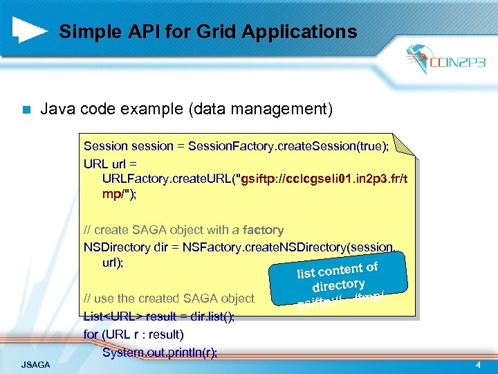 Simple API for Grid Applications n Java code example (data management) Session session =