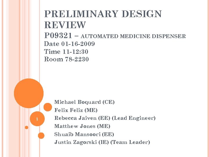 PRELIMINARY DESIGN REVIEW P 09321 – AUTOMATED MEDICINE DISPENSER Date 01 -16 -2009 Time