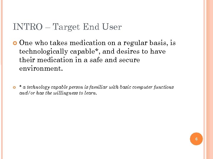 INTRO – Target End User One who takes medication on a regular basis, is