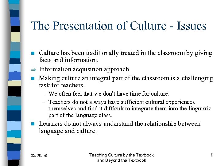 The Presentation of Culture - Issues Culture has been traditionally treated in the classroom