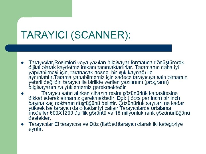 TARAYICI (SCANNER): l l l Tarayıcılar, Resimleri veya yazıları bilgisayar formatına dönüştürerek dijital olarak